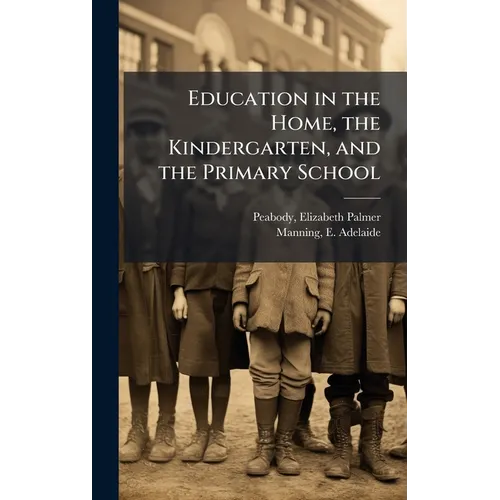 Education in the Home, the Kindergarten, and the Primary School - Hardcover