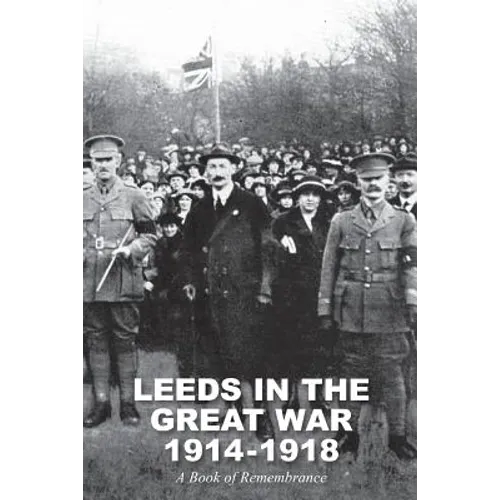 Leeds in the Great War 1914-1918: A Book of Remembrance - Paperback