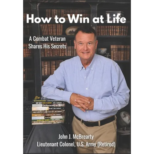 How to Win at Life: A Combat Veteran Shares His Secrets for Success. - Paperback