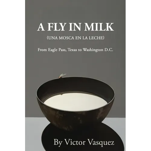 A Fly in Milk: From Eagle Pass, Texas to Washington D.C. - Paperback