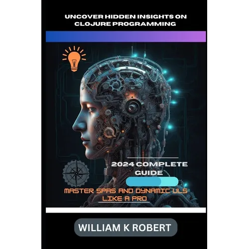 Uncover Hidden Insights on Clojure Programming: MASTER SPAS AND DYNAMIC ULs LIKE A PRO - Paperback
