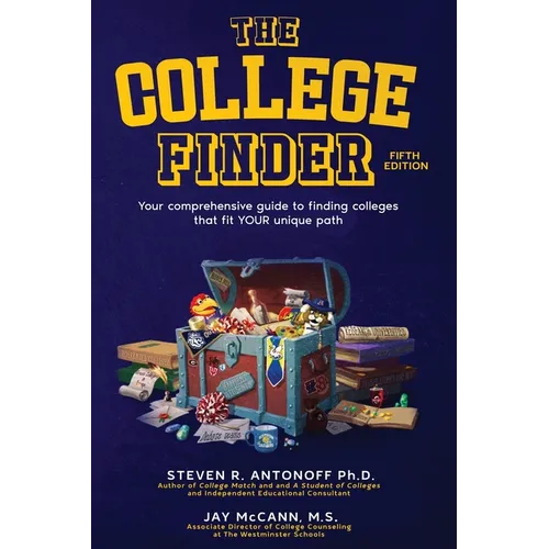 The College Finder: Your comprehensive guide to finding colleges that fit YOUR unique path