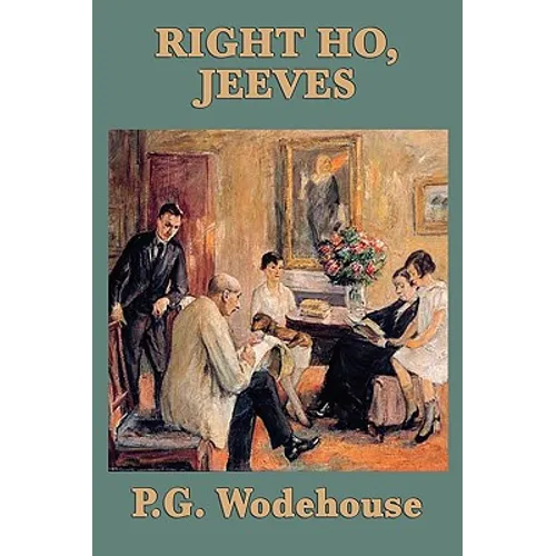 Right Ho, Jeeves: A Jeeves and Wooster Novel of Comedy and Complication - Paperback