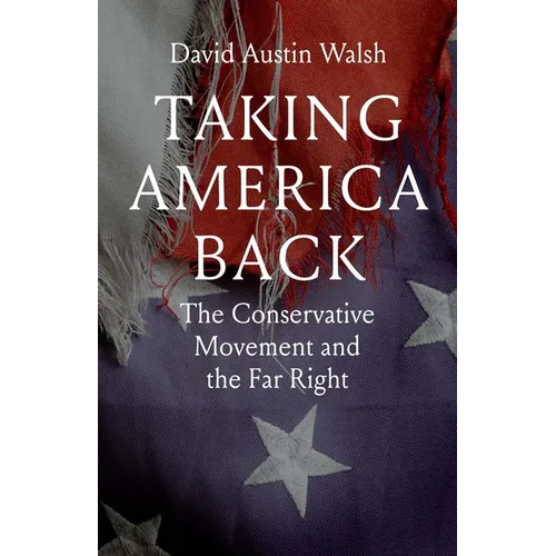 Taking America Back: The Conservative Movement and the Far Right - Paperback