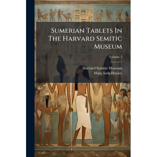 Sumerian Tablets In The Harvard Semitic Museum - Paperback