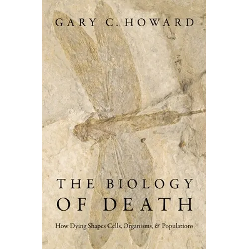 The Biology of Death: How Dying Shapes Cells, Organisms, and Populations - Hardcover