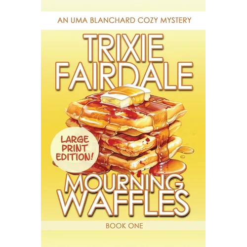 Mourning Waffles: An Uma Blanchard Cozy Mystery (LARGE PRINT EDITION) - Paperback