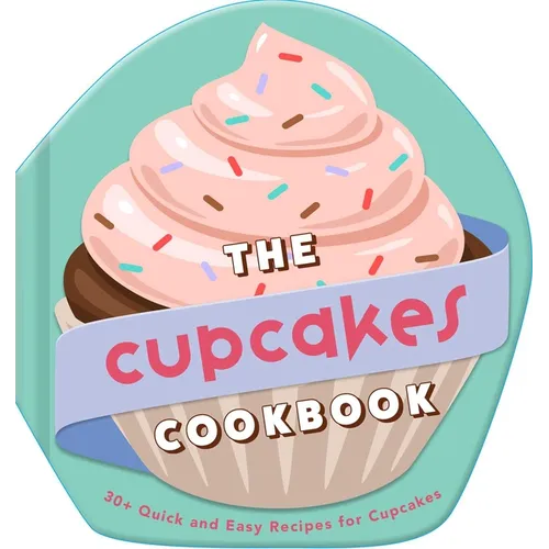 The Cupcakes Cookbook: 30+ Quick and Easy Recipes for Cupcakes - Hardcover
