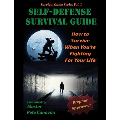 Self-Defense Survival Guide: How To Survive When You're Fighting For Your Life - Paperback