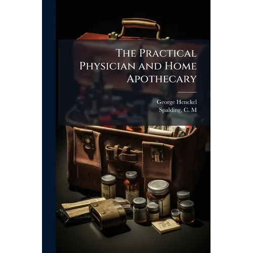 The Practical Physician and Home Apothecary - Paperback