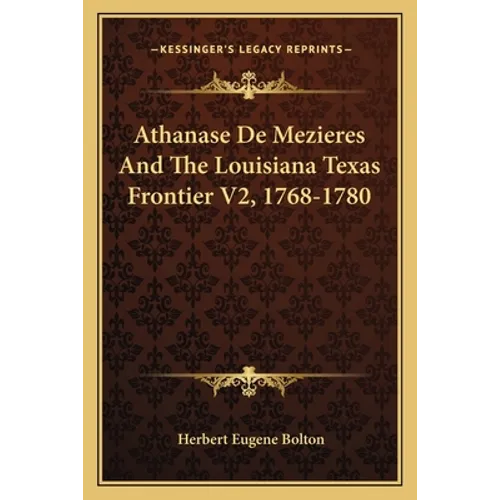Athanase De Mezieres And The Louisiana Texas Frontier V2, 1768-1780 - Paperback