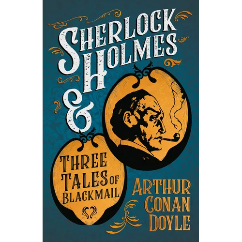Sherlock Holmes and Three Tales of Blackmail;A Collection of Short Mystery Stories - With Original Illustrations by Sidney Paget & Charles R. Macauley - Paperback