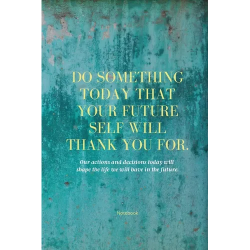 Do Something Today That Your Future Self Will Thank You For Lined Journal: Inspirational Journal: Motivational Green Lined Notebook - Paperback