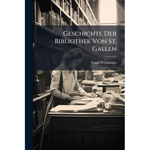 Geschichte Der Bibliothek Von St. Gallen - Paperback