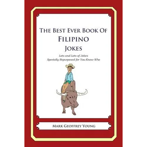 The Best Ever Book of Filipino Jokes: Lots and Lots of Jokes Specially Repurposed for You-Know-Who