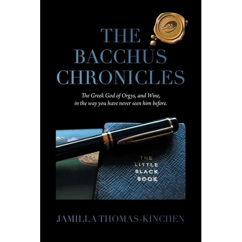 The Bacchus Chronicles: The Greek God of Orgies and Wine in a Way You Have Never Seen Him Before - Paperback