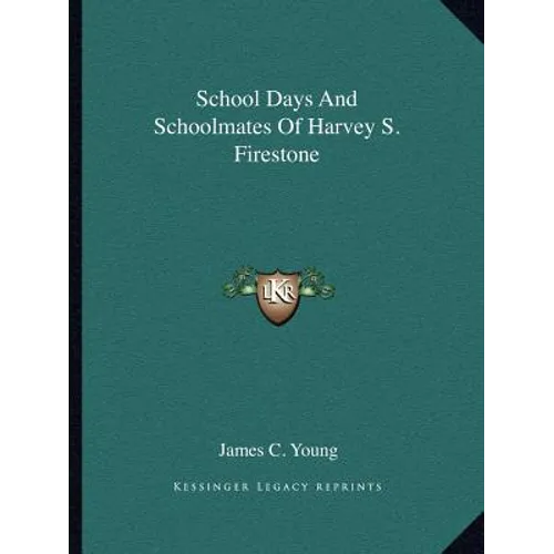School Days And Schoolmates Of Harvey S. Firestone - Paperback