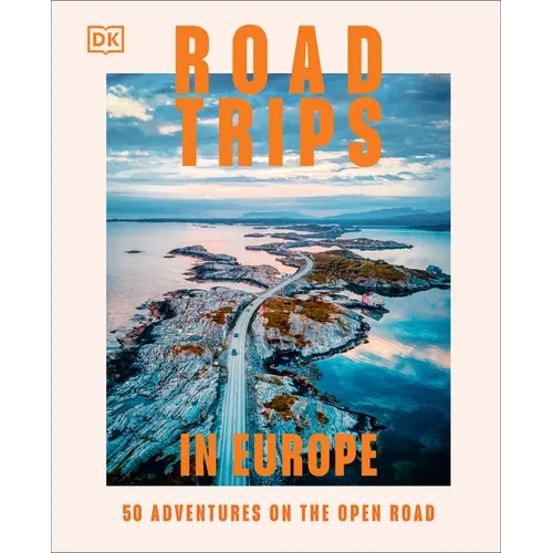 Road Trips in Europe: 50 Adventures on the Open Road - Hardcover
