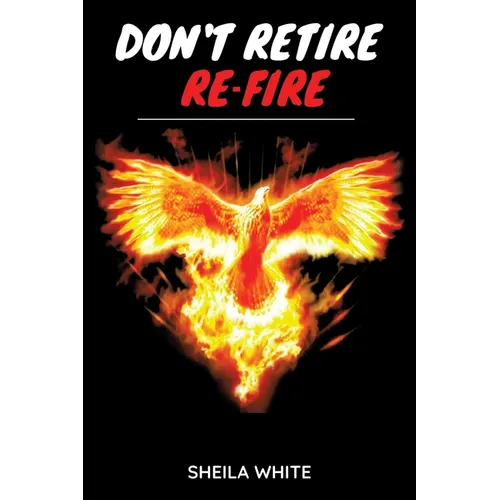 Don't Retire Re-fire - Paperback