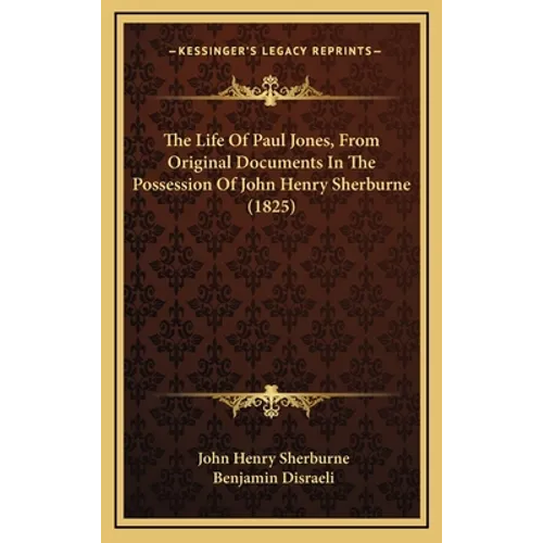 The Life Of Paul Jones, From Original Documents In The Possession Of John Henry Sherburne (1825) - Hardcover