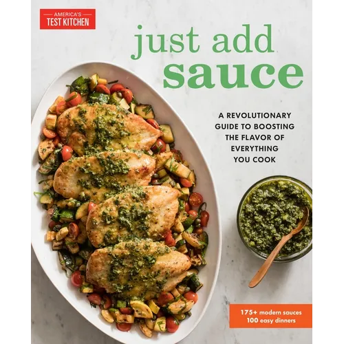Just Add Sauce: A Revolutionary Guide to Boosting the Flavor of Everything You Cook - Paperback