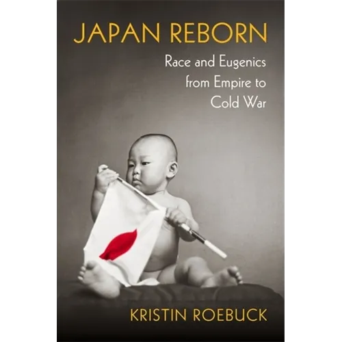 Japan Reborn: Race and Eugenics from Empire to Cold War - Paperback
