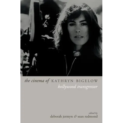 The Cinema of Kathryn Bigelow: Hollywood Transgressor - Paperback