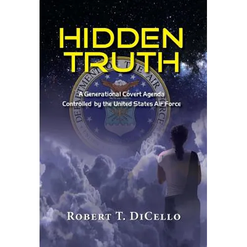 Hidden Truth: A Generational Covert Agenda Controlled by the United States Air Force - Hardcover