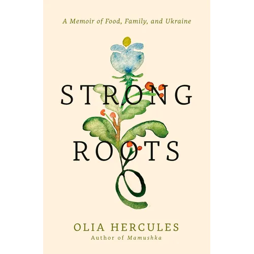 Strong Roots: A Memoir of Food, Family, and Ukraine