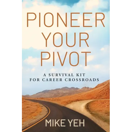 Pioneer Your Pivot: A Survival Kit for Career Crossroads - Paperback