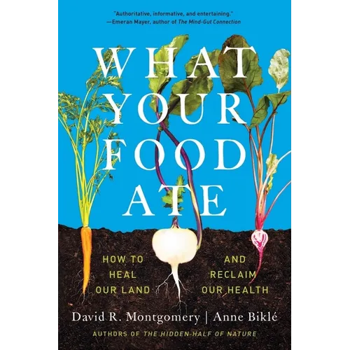 What Your Food Ate: How to Restore Our Land and Reclaim Our Health - Paperback