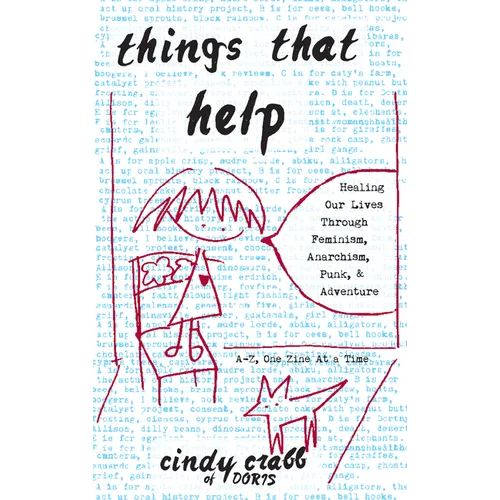Things That Help: Healing Our Lives Through Feminism, Anarchism, Punk, & Adventure - Paperback