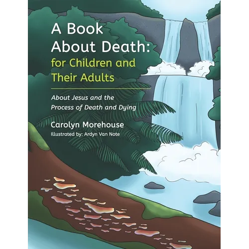 A Book About Death: For Children and Their Adults: About Jesus and the Process of Death and Dying - Paperback