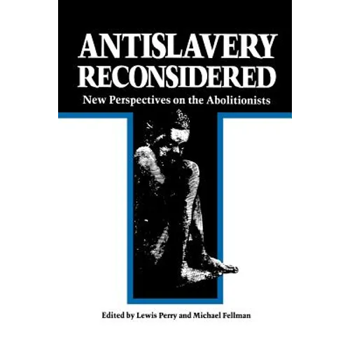 Antislavery Reconsidered: New Perspectives on the Abolitionists - Paperback