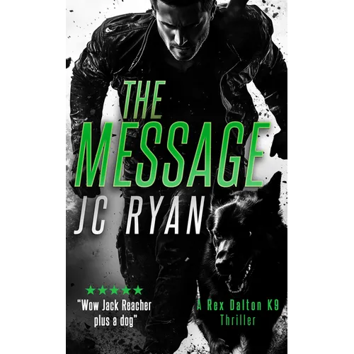The Message: A K9 Thriller Where One Man and His Dog Must Stop a Global Catastrophe - Paperback