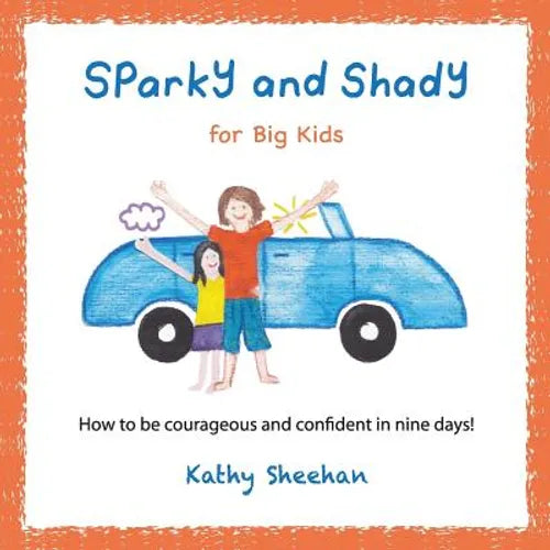 Sparky and Shady for Big Kids: How to be courageous and confident in nine days! - Paperback