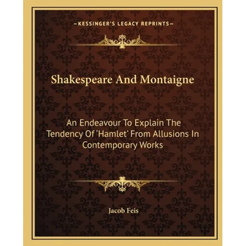 Shakespeare And Montaigne: An Endeavour To Explain The Tendency Of 'Hamlet' From Allusions In Contemporary Works