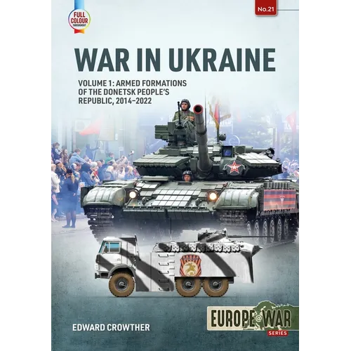 War in Ukraine - Volume 1: Armed Formations of the Donetsk People's Republic, 2014-2022 - Paperback