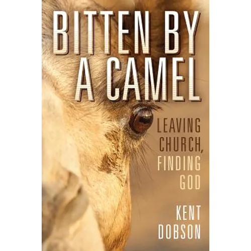 Bitten By a Camel: Leaving Church, Finding God - Hardcover