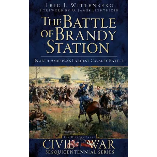 The Battle of Brandy Station: North America's Largest Cavalry Battle - Hardcover