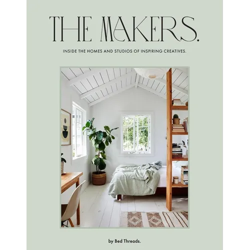 The Makers: Inside the Homes and Studios of Inspiring Creatives - Hardcover
