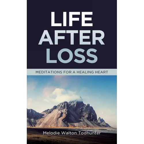 Life After Loss: Meditations for a Healing Heart - Paperback