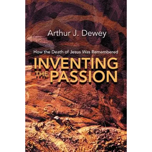 Inventing the Passion: How the Death of Jesus Was Remembered - Paperback