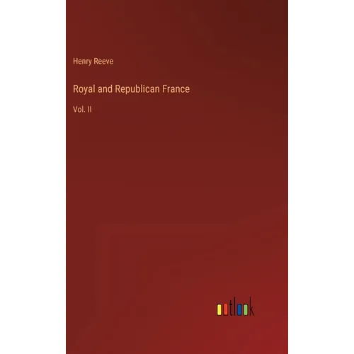 Royal and Republican France: Vol. II - Hardcover