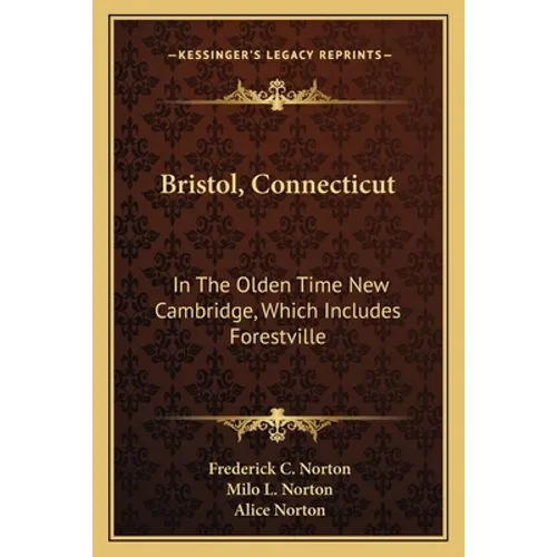 Bristol, Connecticut: In The Olden Time New Cambridge, Which Includes Forestville - Paperback