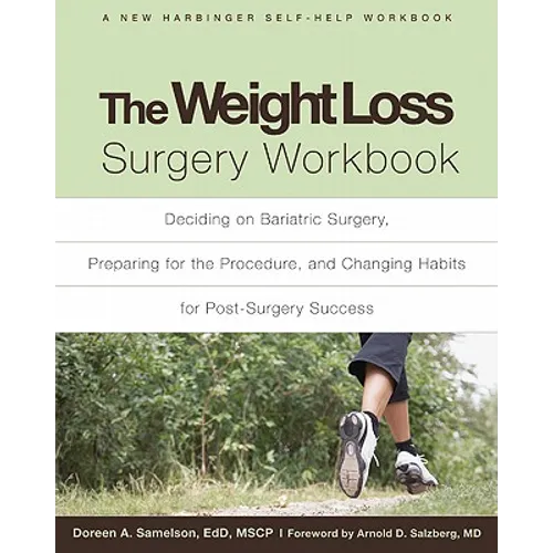 The Weight Loss Surgery Workbook: Deciding on Bariatric Surgery, Preparing for the Procedure, and Changing Habits for Post-Surgery Success - Paperback