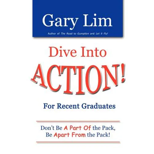 Dive Into ACTION! for Recent Graduates - Don't Be A Part of the Pack, Be Apart From the Pack! - Paperback