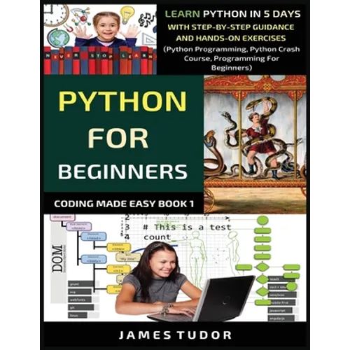 Python For Beginners: Learn Python In 5 Days With Step-by-Step Guidance And Hands-On Exercises (Python Programming, Python Crash Course, Programming F - Paperback
