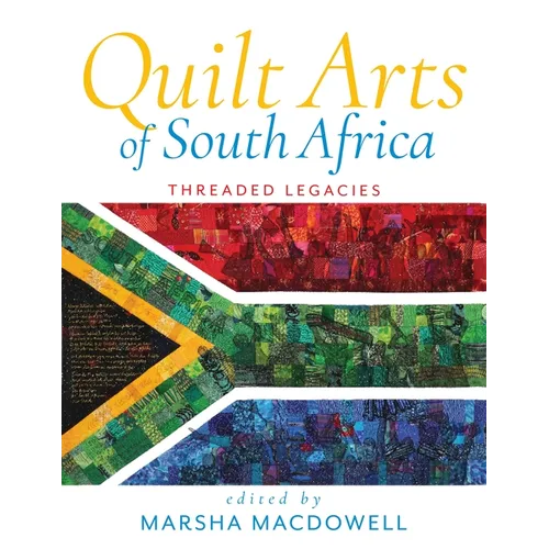 Quilt Arts of South Africa: Threaded Legacies - Hardcover