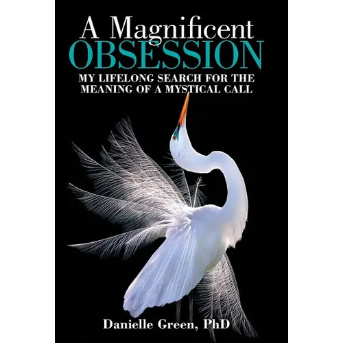 A Magnificent Obsession: My Lifelong Search for the Meaning of a Mystical Call - Hardcover